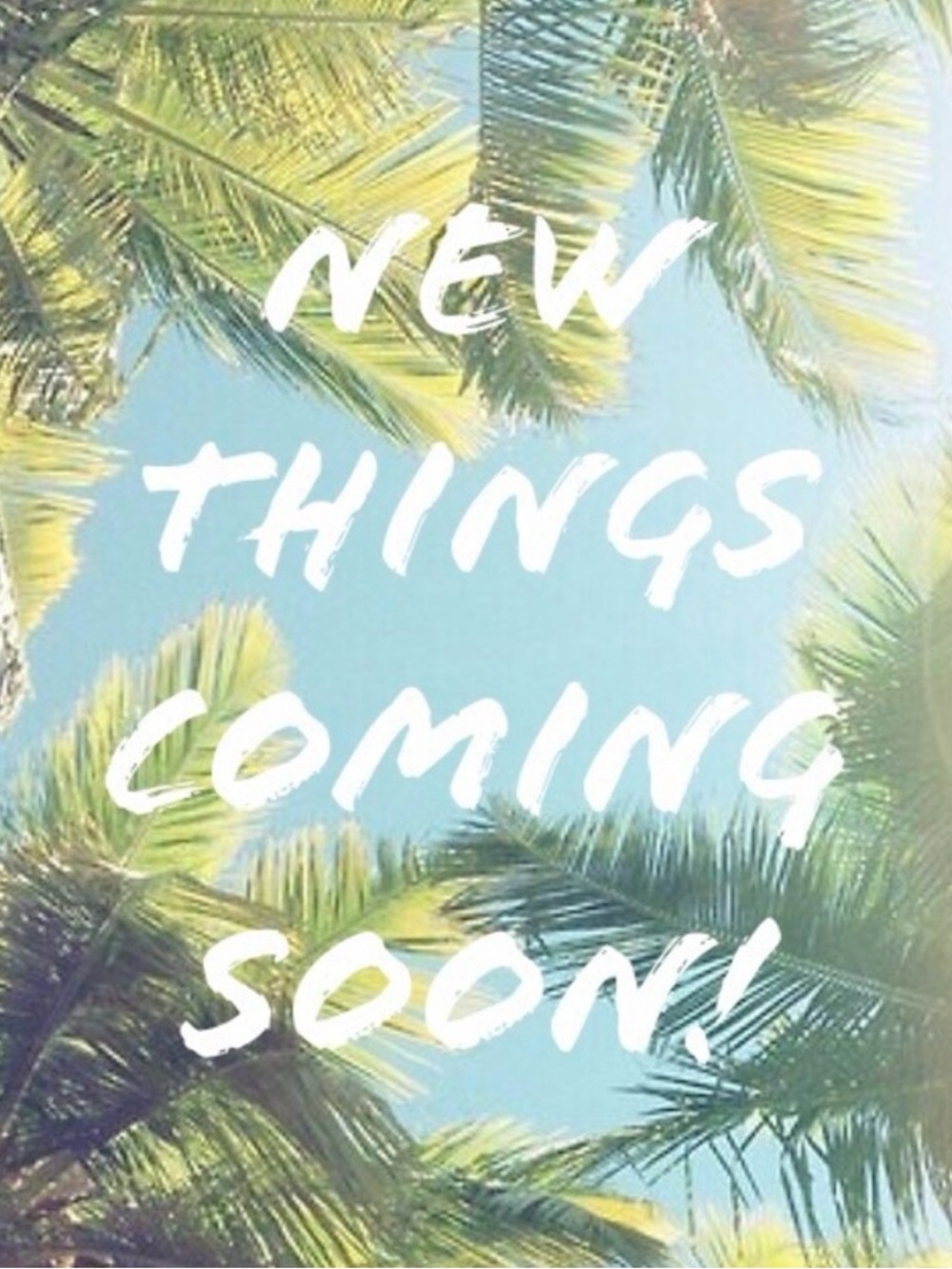 **New Things Coming Soon**